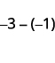 A mathematical expression showing the subtraction of negative one from negative three: -3 - (-1).