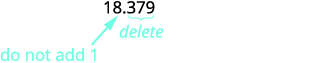 Instructions for truncating the number 18.379: delete the decimal part (.379) and do not add 1 to the integer (18).