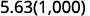 A mathematical expression showing the multiplication of 5.63 by 1,000, written as 5.63(1,000).