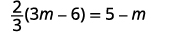 A mathematical equation is shown, displaying (2/3)(3m - 6) = 5 - m, with 'm' representing a variable. The expression on the left side involves a fraction multiplied by a binomial, while the right side shows a constant minus the variable.
