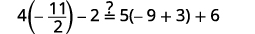 A mathematical equation is shown: 4(-11/2) - 2 =? 5(-9 + 3) + 6, asking to verify if the left side equals the right side.