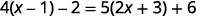 A mathematical equation is displayed: 4(x - 1) - 2 = 5(2x + 3) + 6. This is a linear equation with one variable, x, and involves distribution and simplification to solve for x.