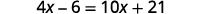 The image displays an algebraic equation: 4x - 6 = 10x + 21.