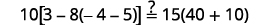 A mathematical expression reads 10 multiplied by the square of [3 minus 8 times (-4 minus 5)], which is followed by an inequality symbol indicating 'greater than or equal to', then 15 multiplied by (40 plus 10).