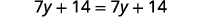 A mathematical equation displays '7y + 14 = 7y + 14' in a clear, sans-serif font against a white background, representing an algebraic identity.