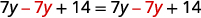 The equation 7y - 7y + 14 = 7y - 7y + 14, which simplifies to 14 = 14, is a mathematical identity.