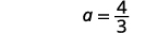 The mathematical equation displays 'a = 4/3' in a simple, clear font on a white background, representing the value of the variable 'a' as a fraction.