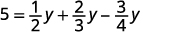 A mathematical equation is displayed, showing 5 equals one-half y plus two-thirds y minus three-fourths y. The equation involves fractions and a variable 'y'.