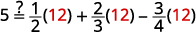 A mathematical equation questions whether 5 is equal to the expression: one-half of 12, plus two-thirds of 12, minus three-fourths of 12, with the number 12 highlighted in red.