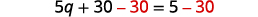 An algebra equation 5q + 30 - 30 = 5 - 30, demonstrating the step of subtracting 30 from both sides to isolate the variable, with the subtracted 30s highlighted in red.