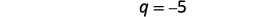 The image displays the mathematical equation 'q = -5' in black text against a plain white background, presenting a simple assignment of the value negative five to the variable q.