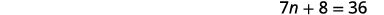 A mathematical equation is displayed on a white background, reading '7n + 8 = 36' in black text.