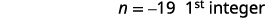 The image shows the expression 'n = -19 1st integer' in black text on a white background, indicating that 'n' is assigned the value -19, identified as the first integer.