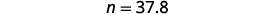 The image shows the text 'n = 37.8' in black font on a white background, likely representing a numerical value for a variable 'n'.