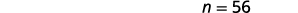 The text 'n = 56' is displayed in black against a plain white background, positioned towards the top right corner of the image. The text is clear and readable.