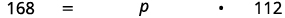 A mathematical equation displaying 168 equals p multiplied by 112.
