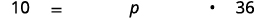 The image displays a mathematical equation: '10 = p · 36', where 'p' is a variable, and the dot signifies multiplication. The equation is set against a plain white background.