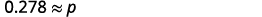 A mathematical expression shows '0.278 ×≈× p' against a plain white background, indicating that 0.278 is approximately equal to p.