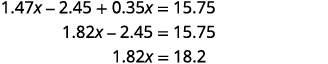 A step-by-step solution to a linear equation involving decimals. The problem starts with 1.47x - 2.45 + 0.35x = 15.75, simplifies to 1.82x - 2.45 = 15.75, and then to 1.82x = 18.2.