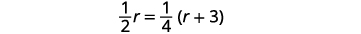 A mathematical equation shows one-half r equals one-fourth multiplied by the sum of r and three. The equation is 1/2r = 1/4(r + 3).