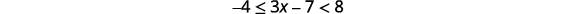 A mathematical inequality is displayed: -4 is less than or equal to 3x minus 7, which is less than 8.
