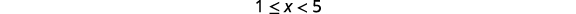 An indistinct mathematical inequality 1 <= x < 5.