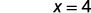 The image displays the equation 'x = 4' in black text against a white background.
