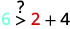 A math problem featuring the inequality '6 > 2 + 4' with a question mark over the greater-than sign, asking if the statement is true. The number 6 is blue and 2 is red.