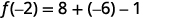 The image shows a mathematical equation in black text on a white background. The equation reads as 'f(-2) = 8 + (-6) - 1'.