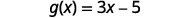 The mathematical function g(x) = 3x - 5 is displayed.