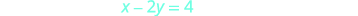 A light blue mathematical equation 'x - 2y = 4' is displayed on a plain white background, appearing as if a student has written it out on a blank sheet or digital canvas.
