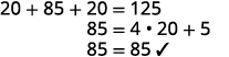 Arithmetic problem: 20 + 85 + 20 = 125. Below, 85 is shown as 4 * 20 + 5, followed by a checkmark confirming 85 = 85. This illustrates a numerical calculation and its verification.