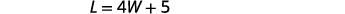 The image shows the mathematical equation L = 4W + 5, which defines the variable L in terms of the variable W.
