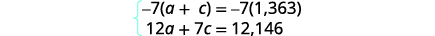 A system of two linear equations is presented. The first equation is -7(a + c) = -7(1,363), and the second is 12a + 7c = 12,146.