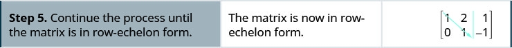 Step 5. Continue the process until the matrix is in row-echelon form. The matrix is now in row-echelon form.