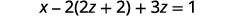 A mathematical equation is displayed on a white background: x - 2(2z + 2) + 3z = 1.