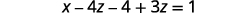 A mathematical equation is displayed with the expression x - 4z - 4 + 3z = 1 written in black against a white background.