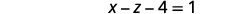 An algebraic equation is shown on a white background, reading 'X - Z - 4 = 1'.