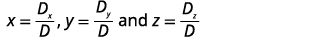 Formulas to calculate x, y, and z using the determinants Dx, Dy, Dz, and the principal determinant D, as in Cramer's Rule.