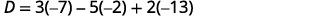 The image shows the equation D = 3(-7) - 5(-2) + 2(-13), a mathematical operation with integers.