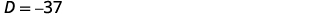 The image shows the equation D = -37.