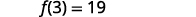 A mathematical expression 'f(3) = 19' is displayed in black text on a white background, representing a function f evaluated at 3 equals 19.