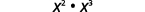 The mathematical expression x squared multiplied by x cubed, shown as x^2 ×•× x^3.