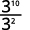 A mathematical fraction showing 3 to the power of 10 divided by 3 to the power of 2, an example of exponent rules where bases are the same.