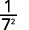 A fraction with 1 in the numerator and 7 squared (7^2) in the denominator, representing 1/49.