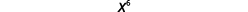 The image displays x raised to the sixth power.
