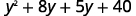 The algebraic expression y^2 + 8y + 5y + 40.