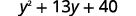 A quadratic equation is displayed, which reads y squared plus 13y plus 40.