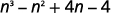 The algebraic expression n^3 - n^2 + 4n - 4 is displayed.