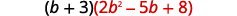 Multiplication of binomial by trinomial, showing the expression open parenthesis b plus 3 close parenthesis open parenthesis 2 b squared minus 5 b plus 8 close parenthesis, with 2 b squared minus 5 b plus 8 highlighted in red